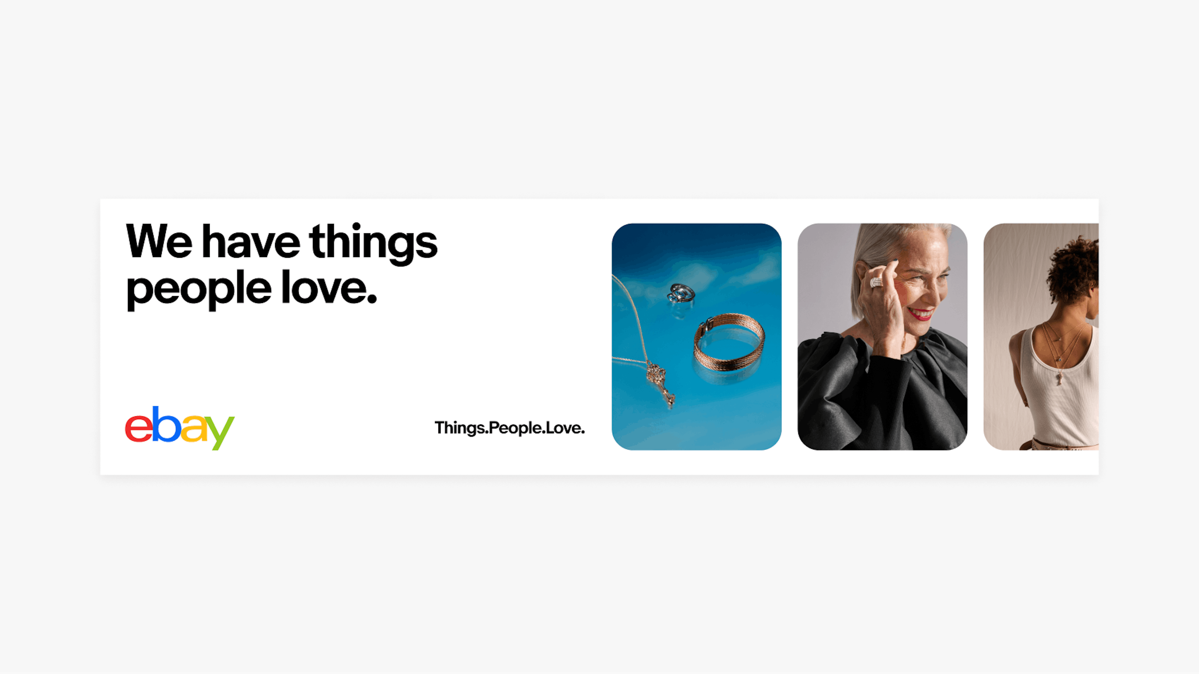 A skinny, horizontal eBay ad with the headline “We have things people love.”. The eBay logo is in the bottom left, with tagline “Things.People.Love.” to the right of it. On the far right are three image related to fashion and jewelry that bleed off the edge.
