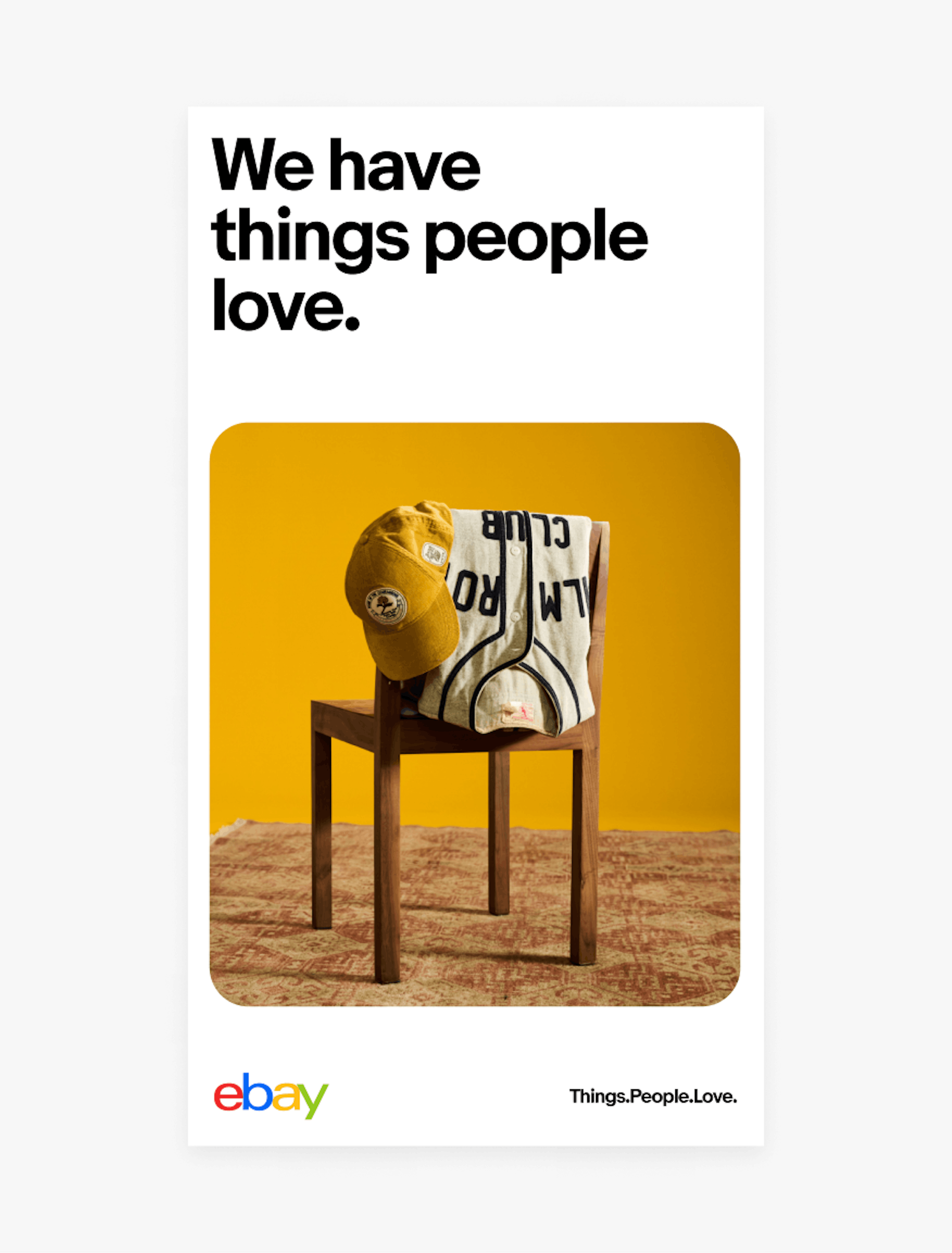 A vertical white layout with a headline of “We have things people love.” A vibrant yellow image sits in the middle of a chair with a white jersey and yellow hat. The eBay logo is in the bottom left and “Things.People.Love.” is in the bottom right.