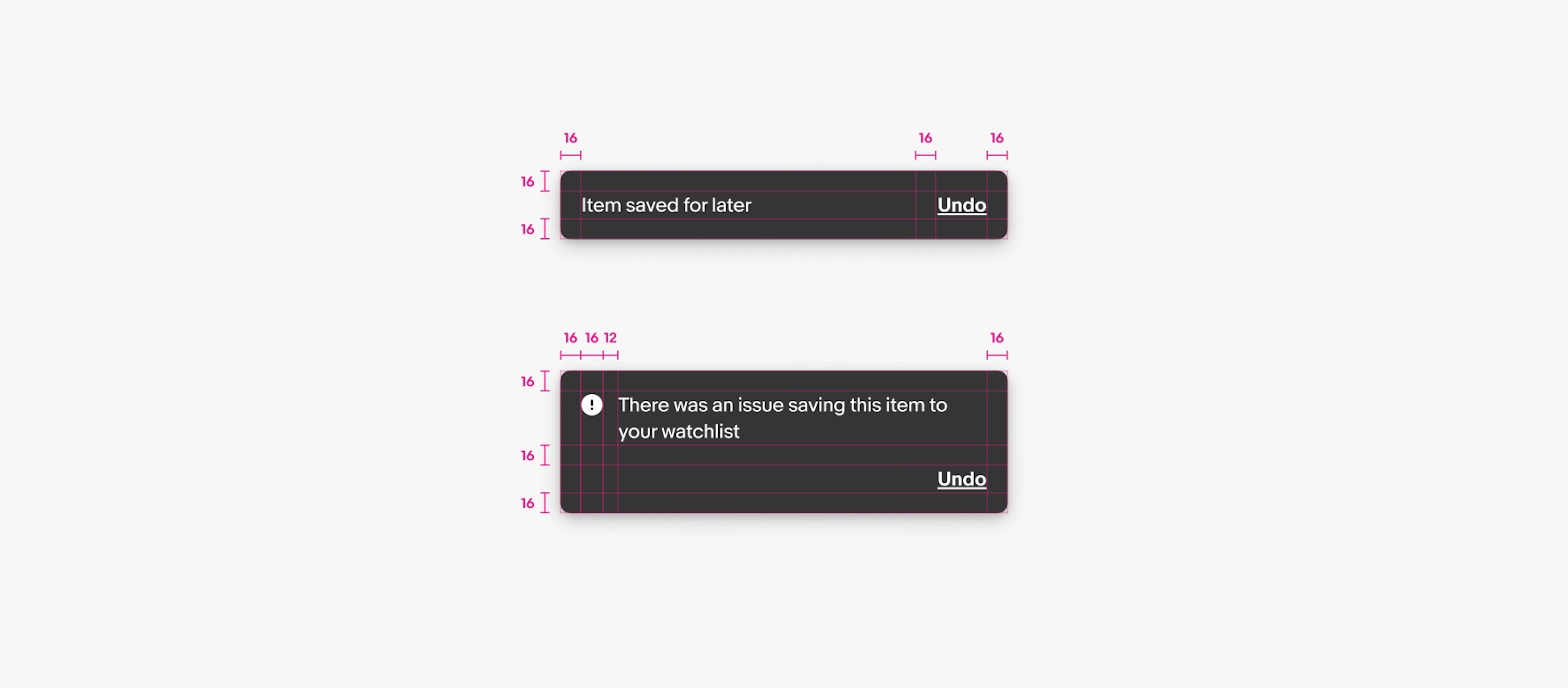 Specs for snackbars. The top is a simple snackbar with a body and action. There is 16px of padding all around the container and on the left of the action. The bottom is a critical variant snackbar. It contains the same padding around the container, a 16px icon in the upper left, 12px between the icon and body, and the action is in the lower right corner.