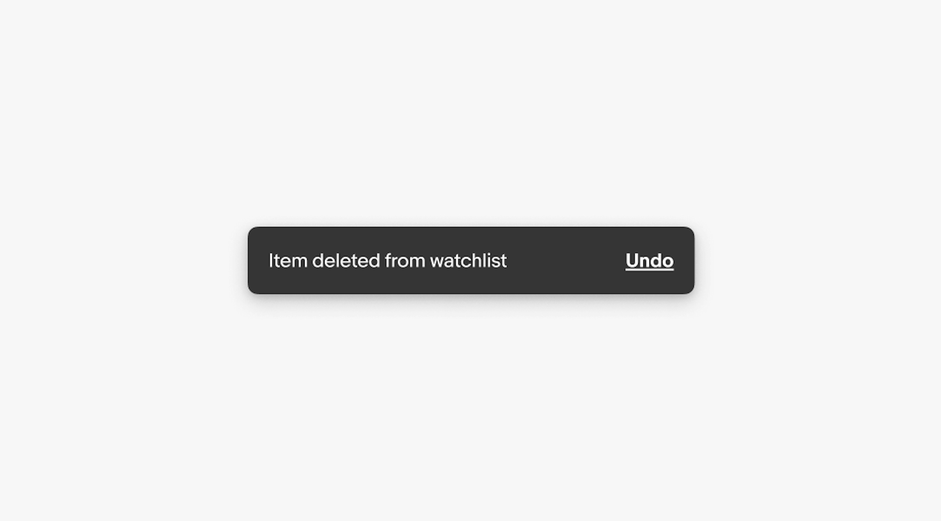 A snackbar with the body “Item deleted from watchlist” and the action “Undo”.