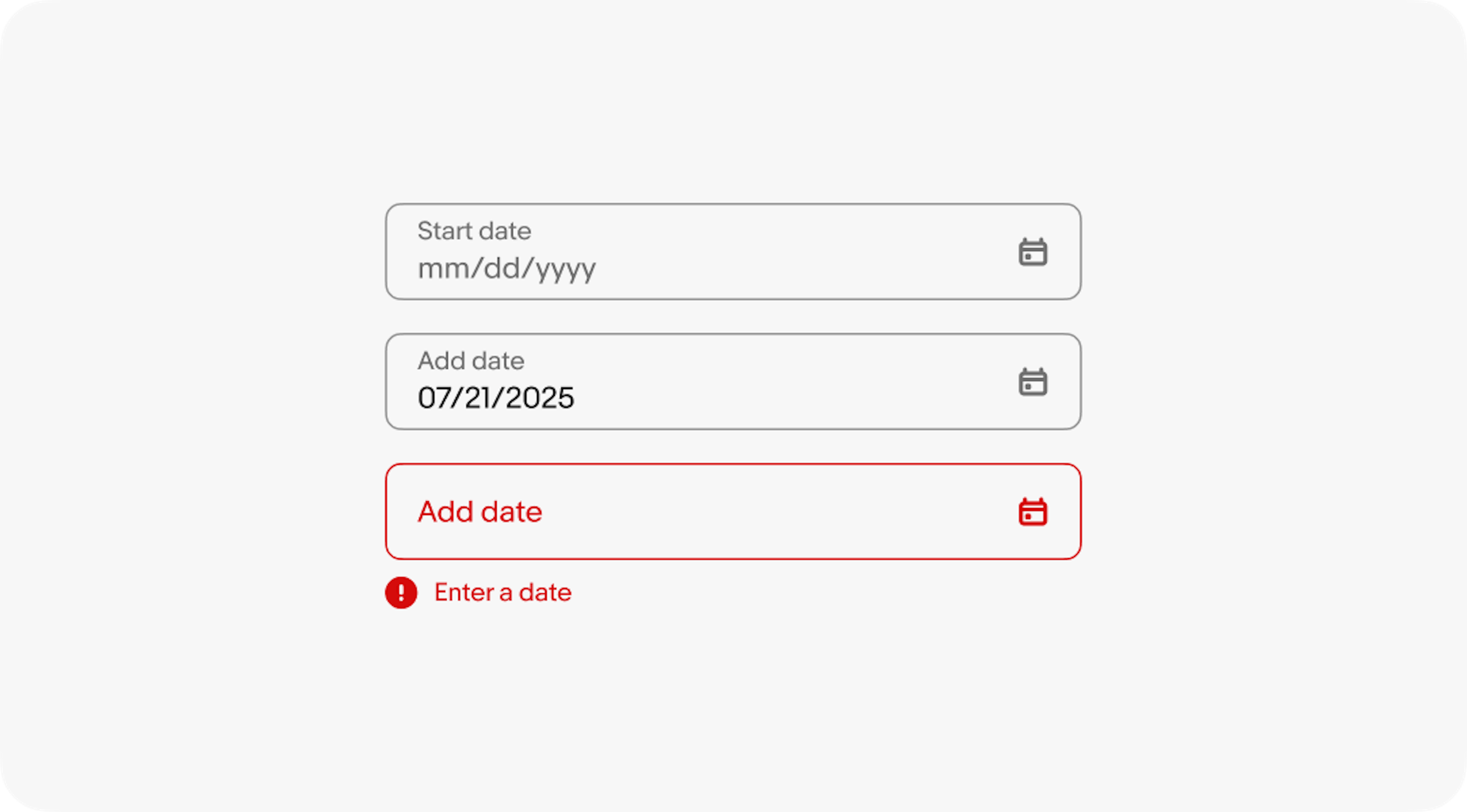 Different states of a date input. The first is a placeholder with mm/dd/yyyy. The second has a date input 07/21/2025. The last is an error with an alert with “Enter a date”.