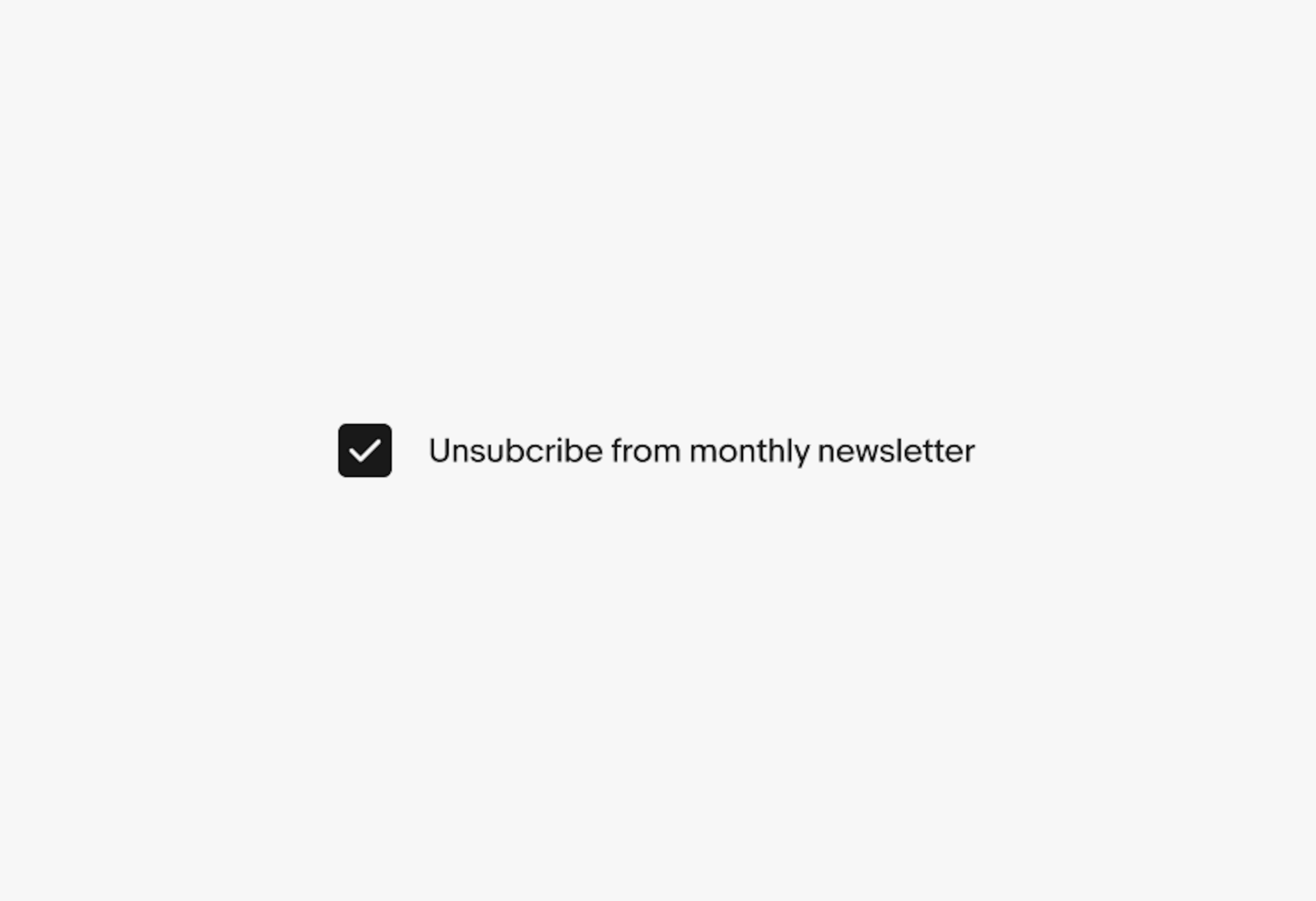 A selected checkbox with the label ‘Unsubcribe from monthly newsletter’.