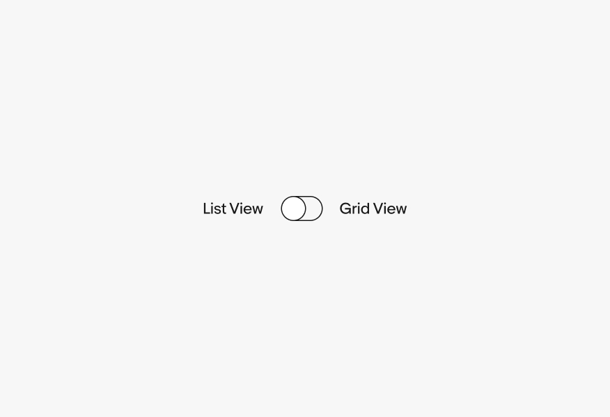 An unselected switch with two labels, ‘List view’ on the left, and ‘Grid view’ on the right.