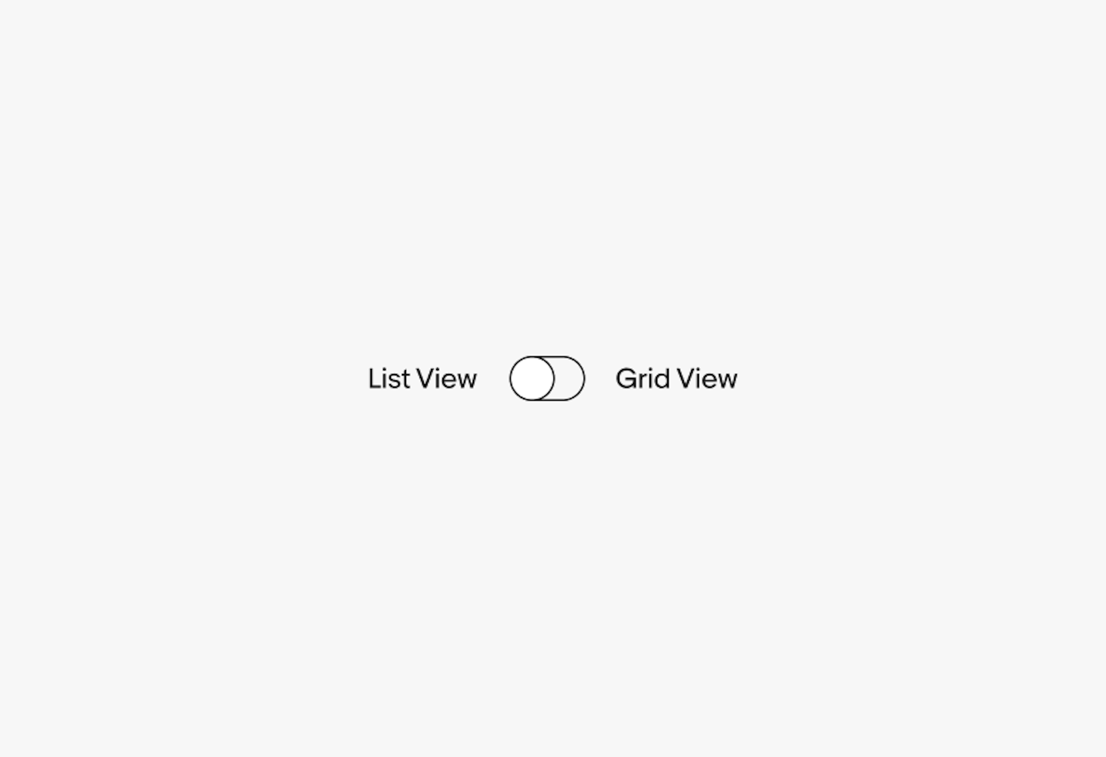 An unselected switch with two labels, ‘List view’ on the left, and ‘Grid view’ on the right.