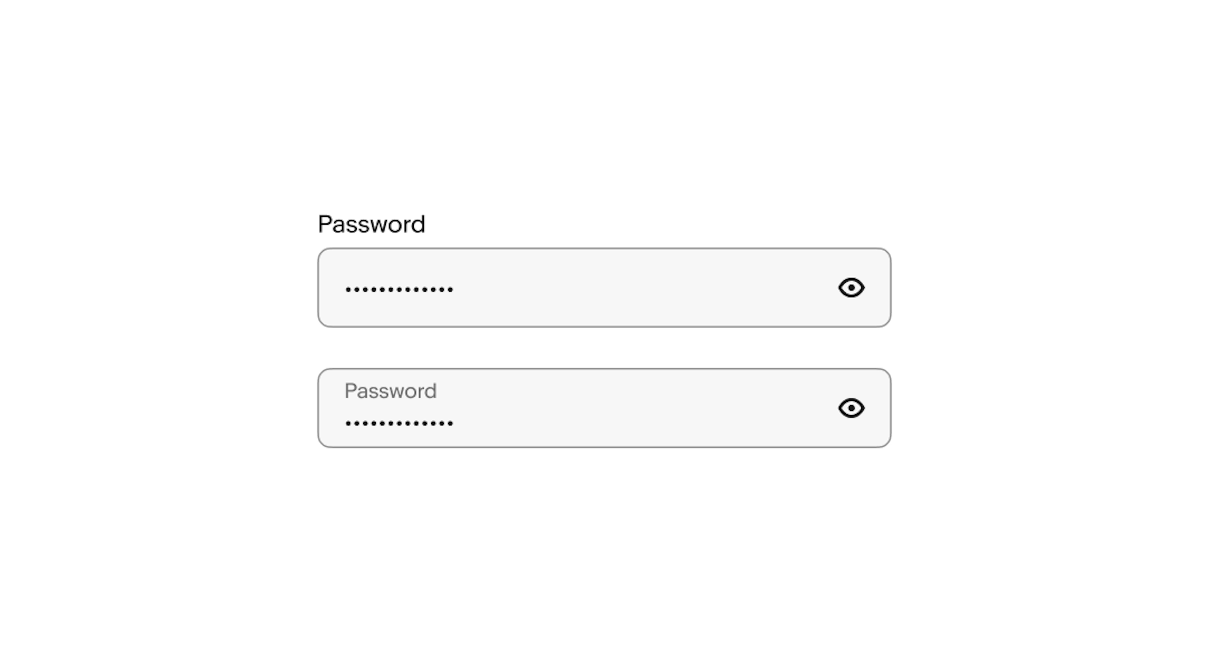 Two password fields; A password field with a label above, and a password field with a label inside.