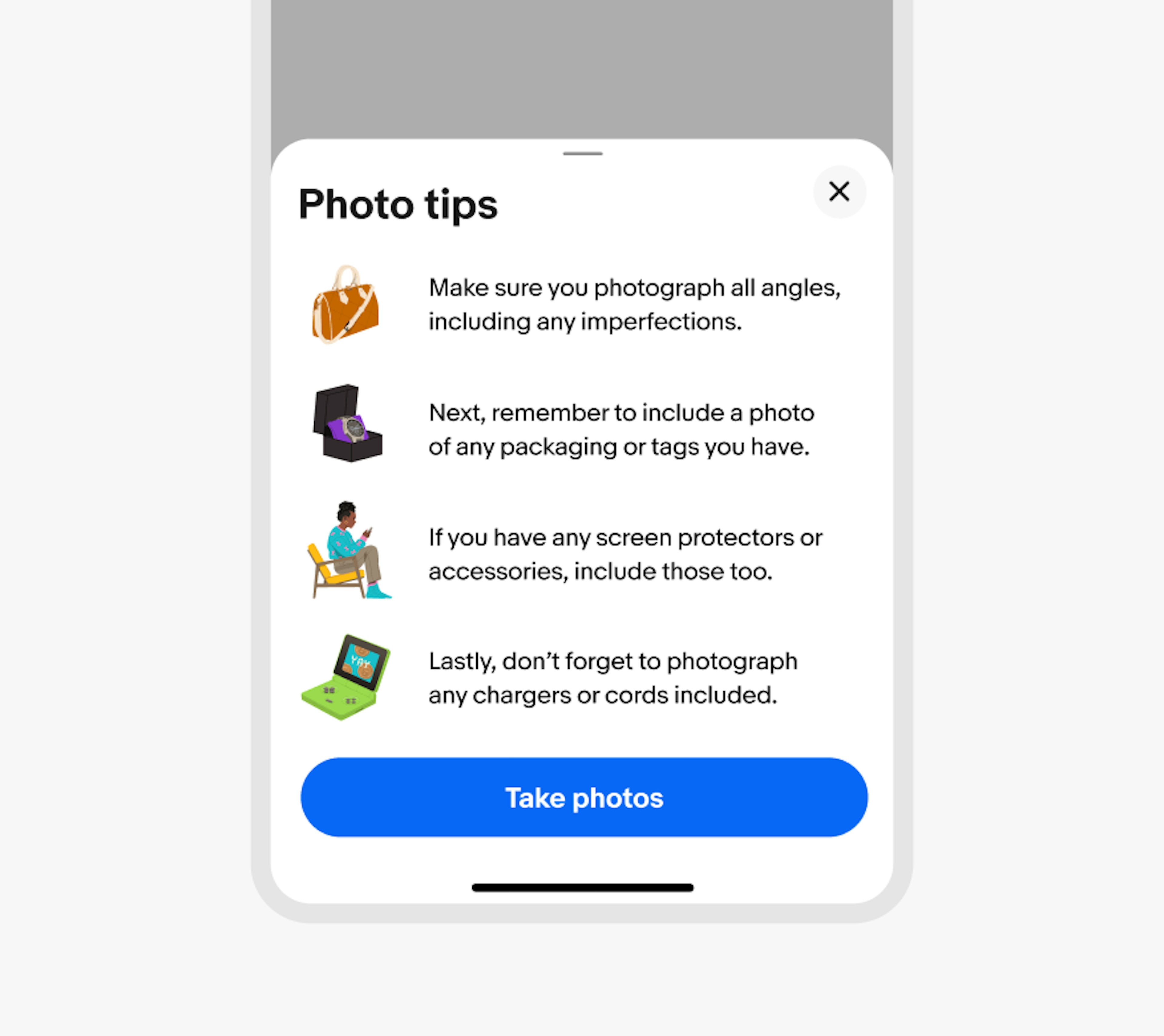 A bottom half sheet is shown on eBay mobile containing Photo tips. The content is in list format and contains four illustrations to the left of its descriptive text. The first illustration is a brown handbag, the second illustration is a beige watch on a purple display pillow inside of a black display box, the third illustration is a person wearing a blue sweater sitting on a yellow chair looking at a smartphone in their hands, and the fourth illustration is a green handheld gaming console.
