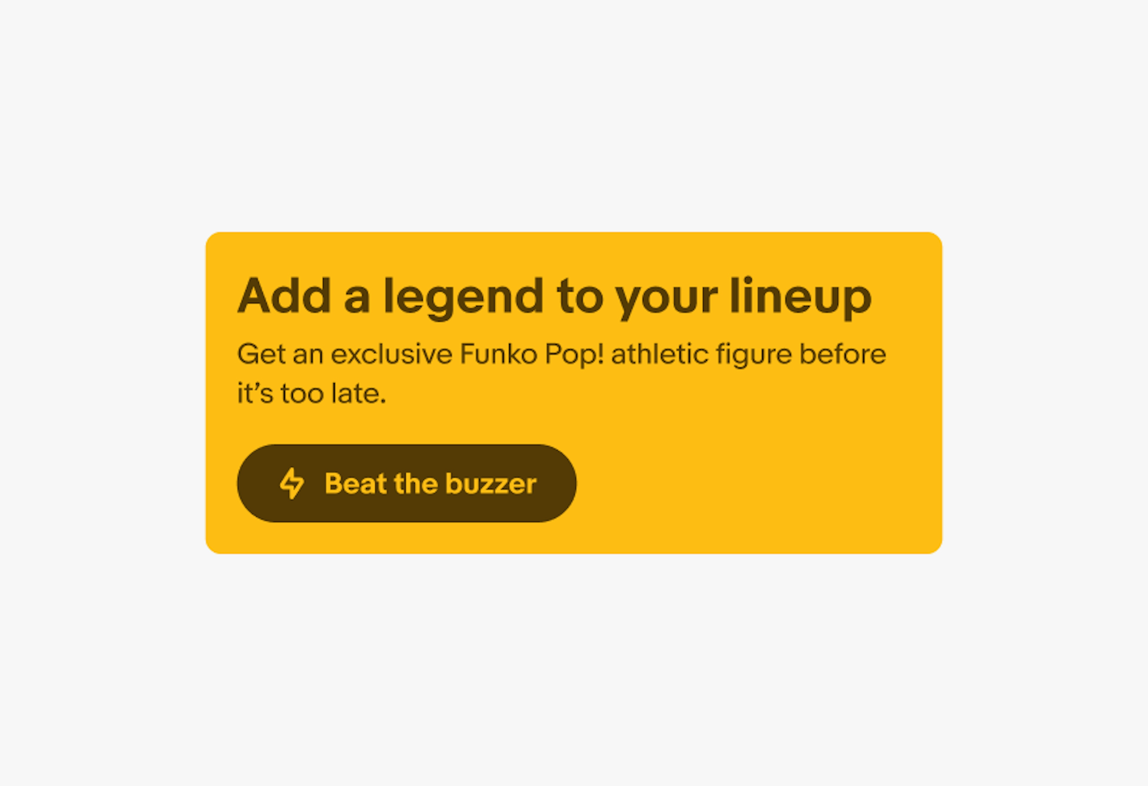 A slim banner using the yellow color theme. The button contains the text “Beat the buzzer” with a lightning bolt as the leading icon.