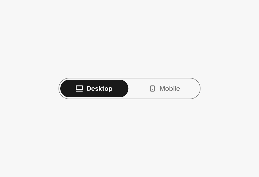 A ‘Desktop’ icon sits to the left of a ‘Desktop label on an active segmented button, and a ‘Mobile’ icon sits to the left of a ‘Mobile’ label the other segmented button.