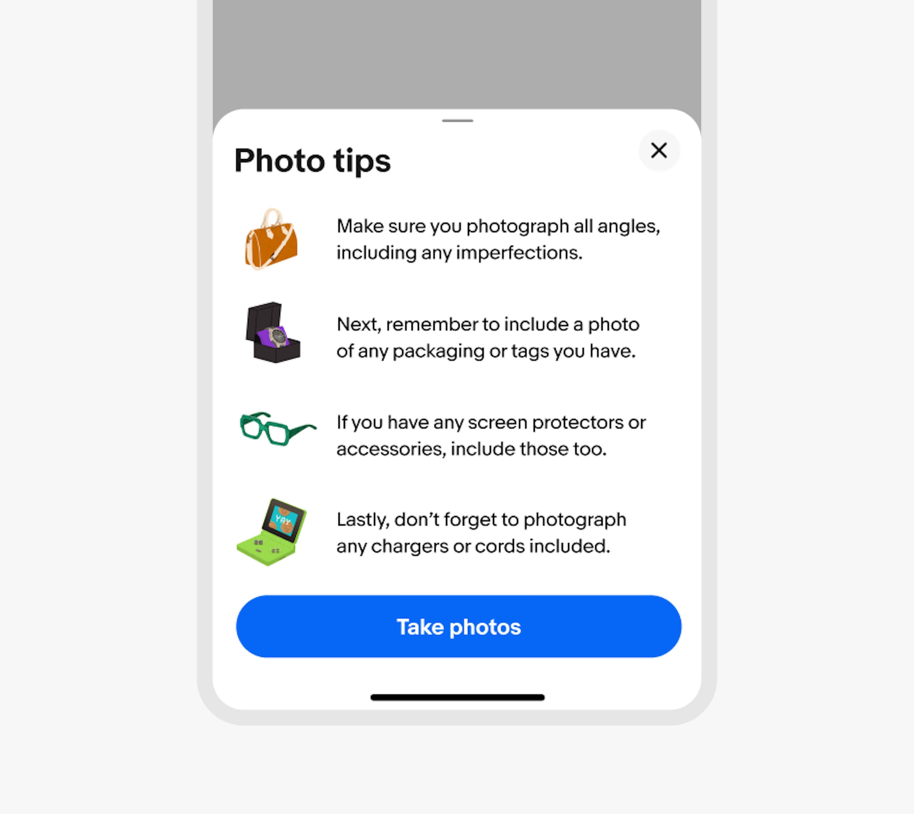 A bottom half sheet is shown on eBay mobile containing Photo tips. The content is in list format and contains four illustrations to the left of its descriptive text. The first illustration is a brown handbag, the second illustration is a beige watch on a purple display pillow inside of a black display box, the third illustration is a person wearing a blue sweater sitting on a yellow chair looking at a smartphone in their hands, and the fourth illustration is a green handheld gaming console.