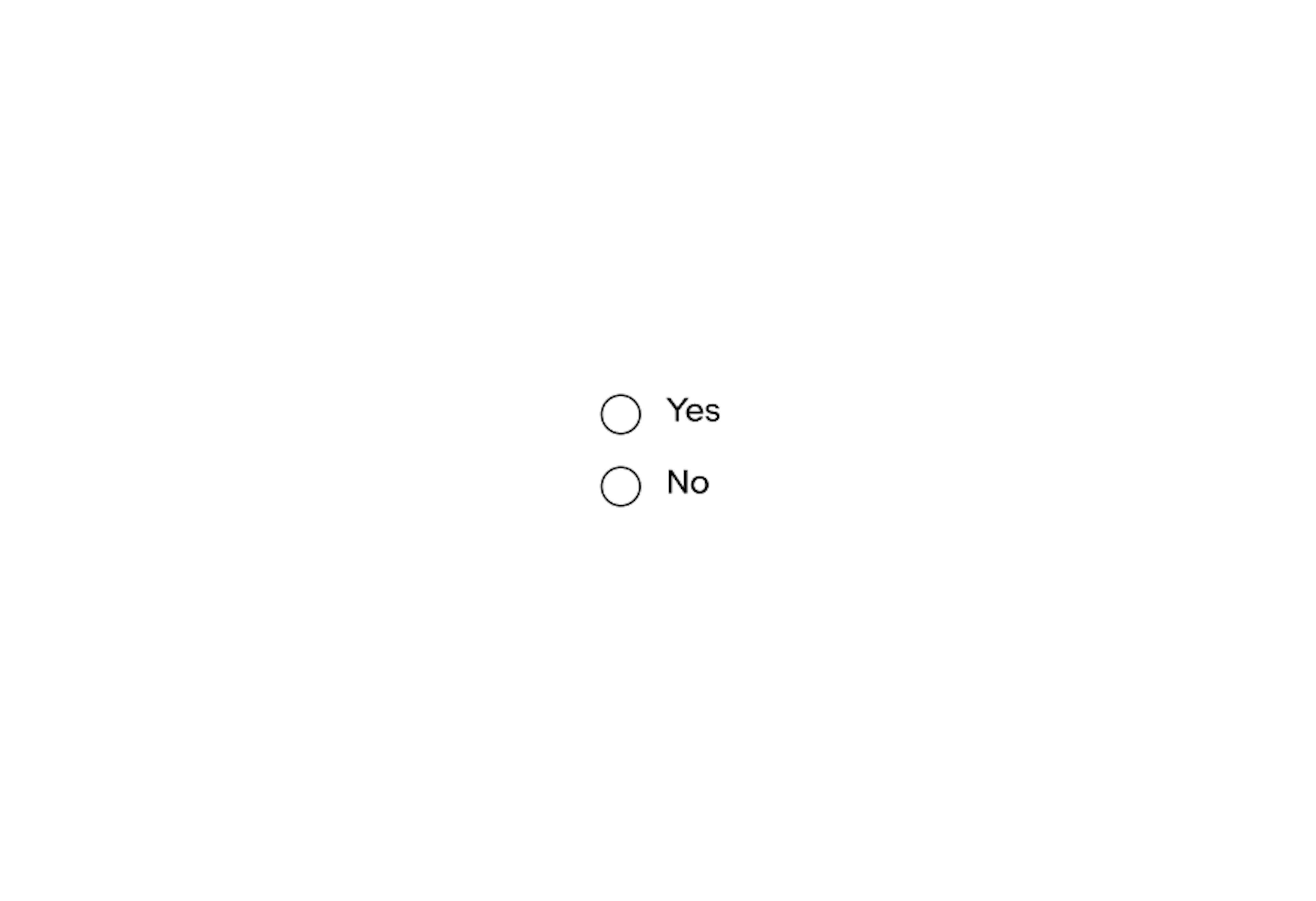 stacked radio button. The first radio button option is labeled “Yes”, the second radio option is labeled “No”.