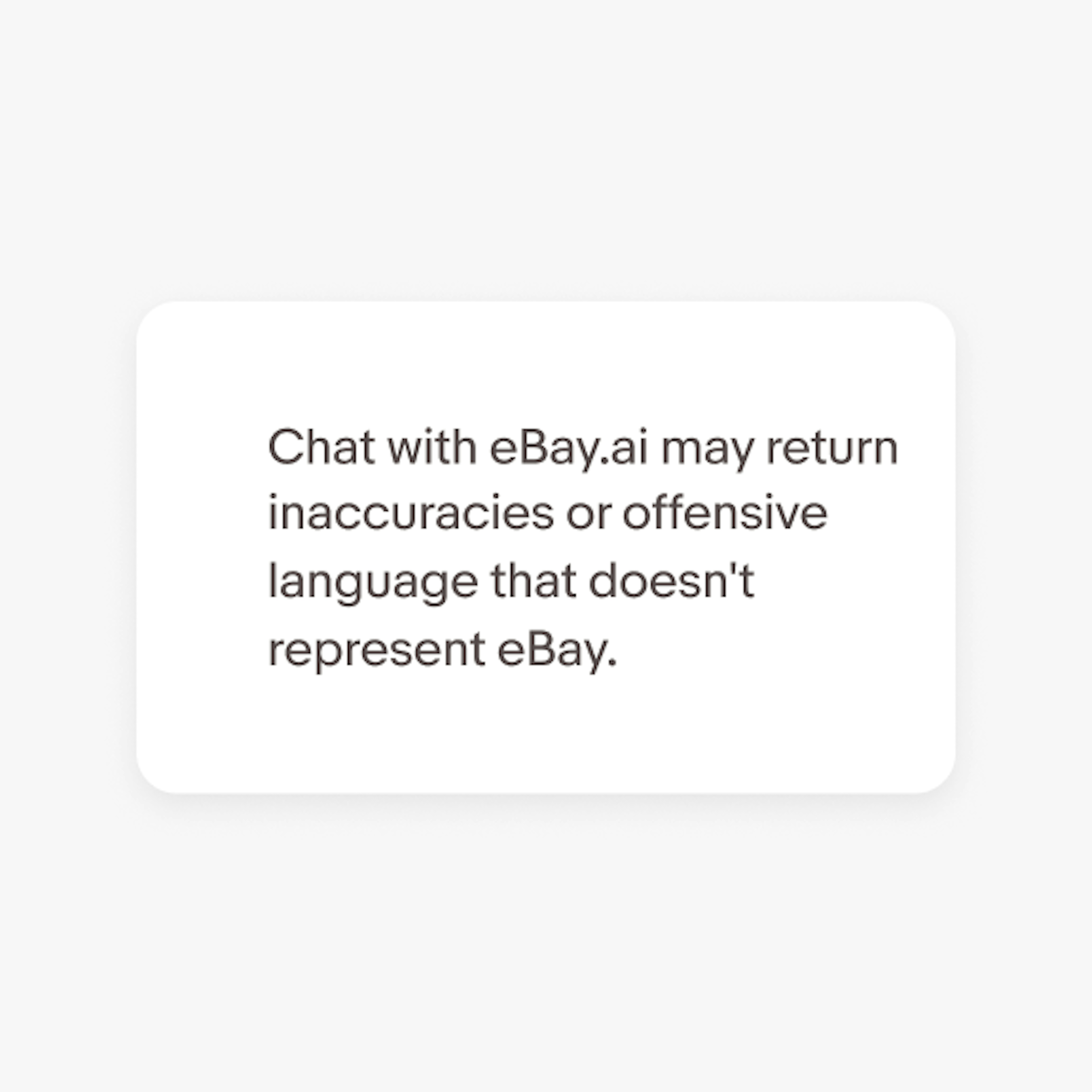 Example of a disclaimer that says “Chat with eBay.ai may return inaccuracies or offensive language that doesn't represent eBay.”