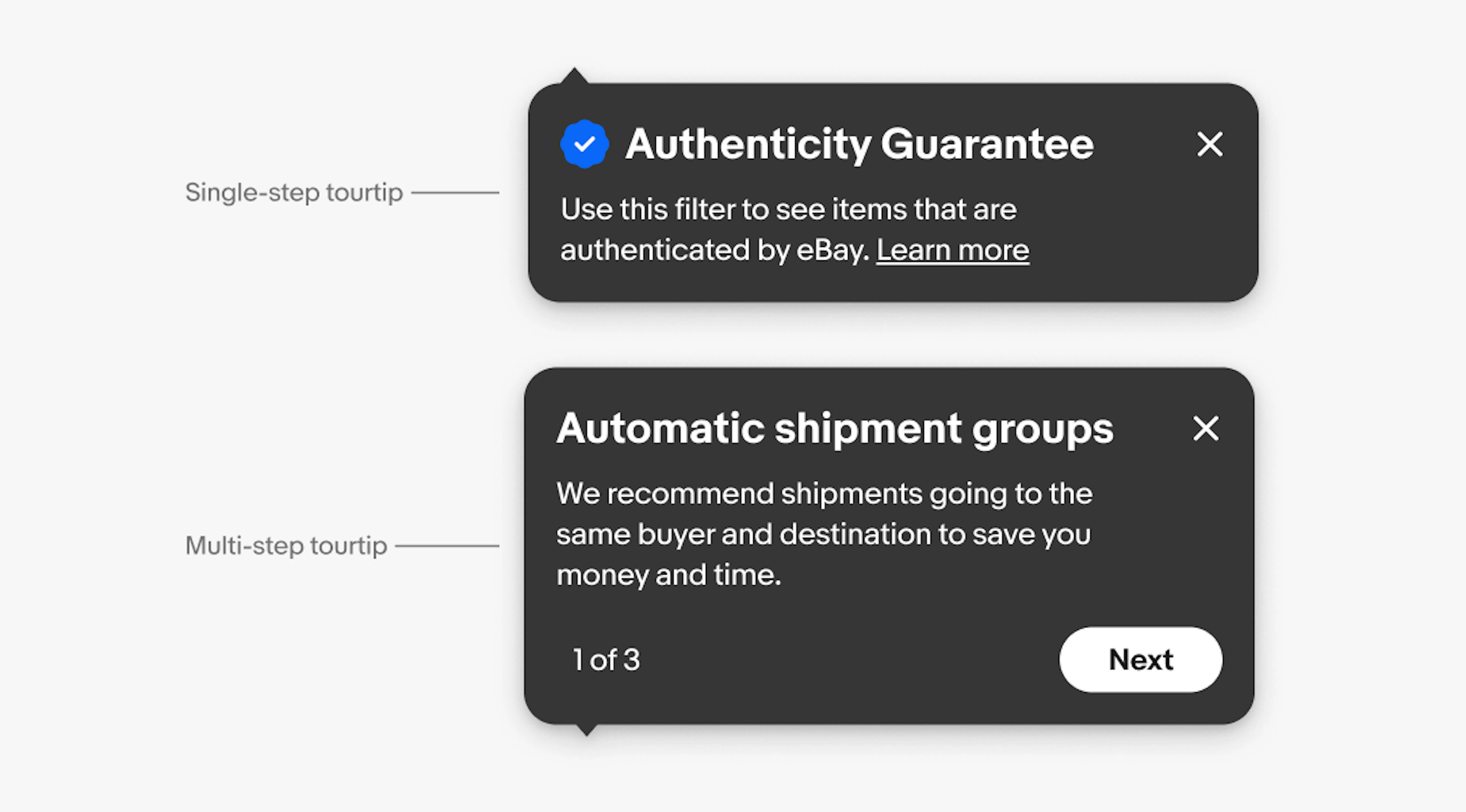 Examples of a single-step tourtip and a multi-step tourtip.  The single-step tourtip has the a title of “Authenticity Guarantee” with an icon and “use this filter to see items that are authenticated by eBay. Learn more” as the body.The multi-step tourtip has the a title of “automatic shipment groups” and a body of “we recommend shipments going to the same buyer and destination to save you money and time”. The footer shows “1 of 3” and a CTA of “next”. 