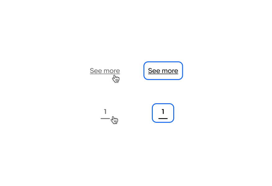 Two rows of text links in light mode. The first row is a “See more” text link. The left example is hovered with a pointer hand icon and an opacity applied. The right example is a focused state with the blue stroke without the opacity applied. The second row is a page indicator with “1” in the same treatments.