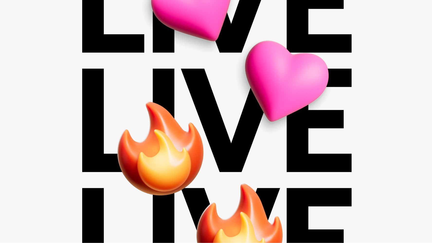The word “LIVE” in all caps Market Sans Bold in black on a white background, repeated three times in a vertical stack that bleeds off the top and bottom edges. Two Pink Hearts and two Fire emojis are overlaid on the type, also bleeding off the edges, giving a sense of movement.