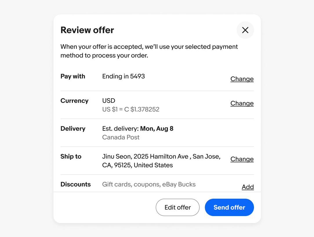 A dialog box with a title of “review offer”. The subtitle reads “when your offer is accepted, we’ll use your selected payment method to process your order.” The content area has 5 list rows with titles of “pay with”, “currency”, “delivery”, “ship to” and discounts”. The list row content scrolls beyond the container’s bounds. The footer has two CTAs, a primary CTA readying “send offer”, and a tertiary CTA that reads “edit offer”.