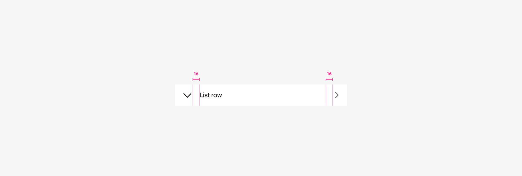 A single list row with measurements. Elements within a list row have 16 pixels of space between them.