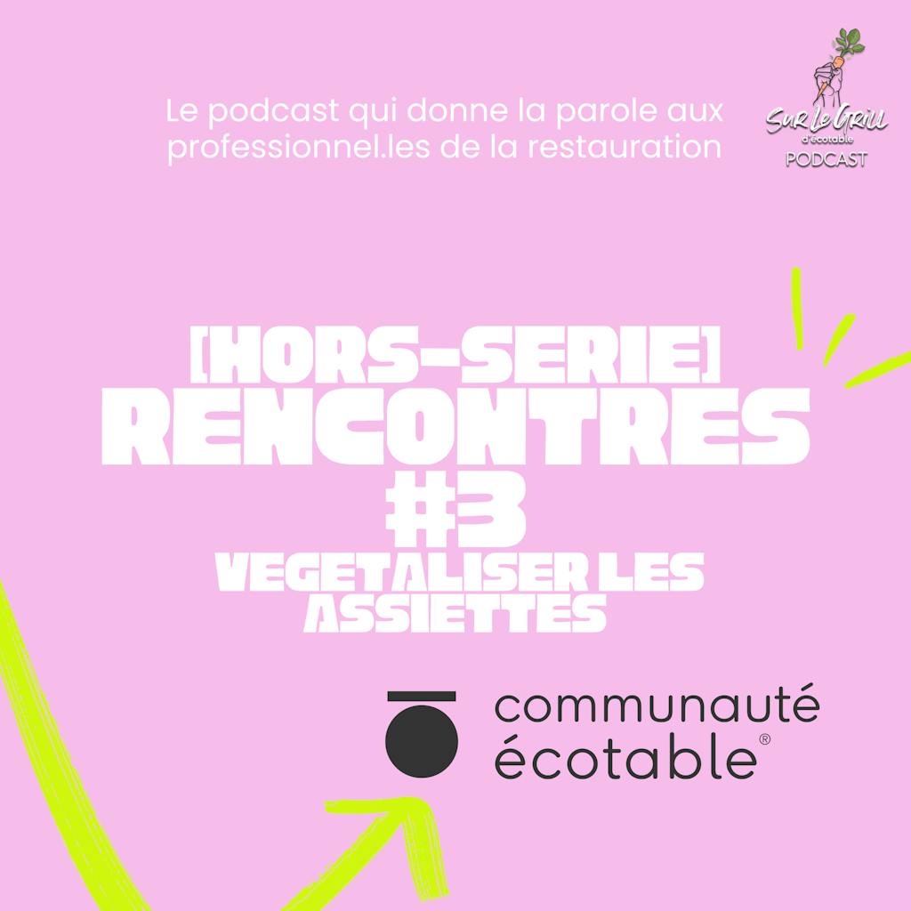 Podcast Hors-Série Rencontres #3 Sur le Grill d'Ecotable végétaliser les assiettes