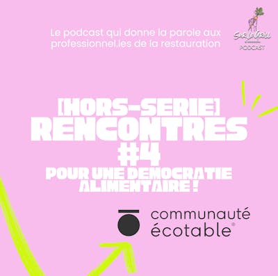 Podcast Hors-Série Rencontres #4 Sur le Grill d'Ecotable pour une démocratie alimentaire !
