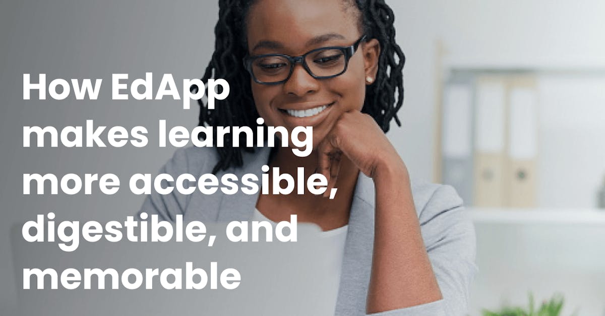 How EdApp makes learning more accessible, digestible, and memorable through microlearning