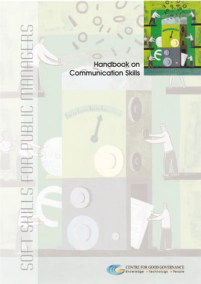 This handbook, Communication Skills, focuses on how personnel in the public administration can develop approaches and strategies that will enable them to ...