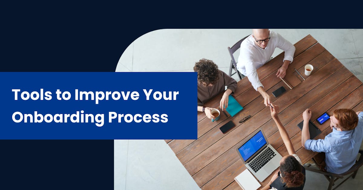 Tools to Improve your Onboarding Process