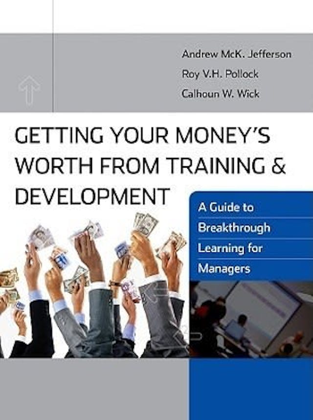 Training and Development Book - Getting Your Money's Worth from Training and Development by Andy Jefferson, Calhoun W. Wick, and Roy V. H. Pollock