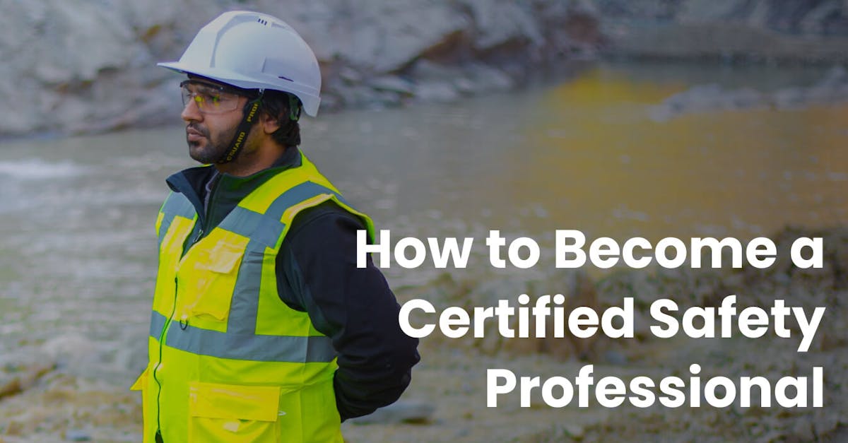 How to Become a Certified Safety Professional