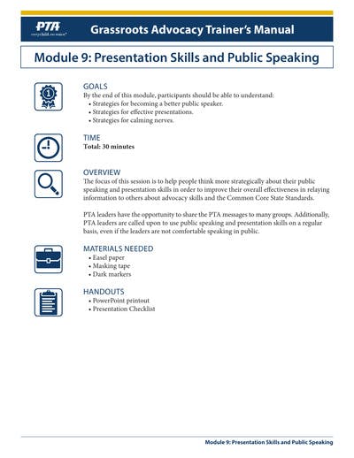 Grassroots Advocacy Trainer's Manual. Module 9: Presentation Skills and Public Speaking. GOALS. By the end of this module, participants should be able to ...