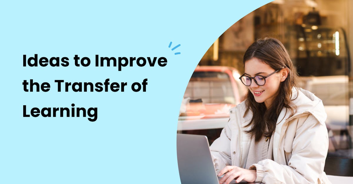 Ideas to Improve the Transfer of Learning with Your LMS