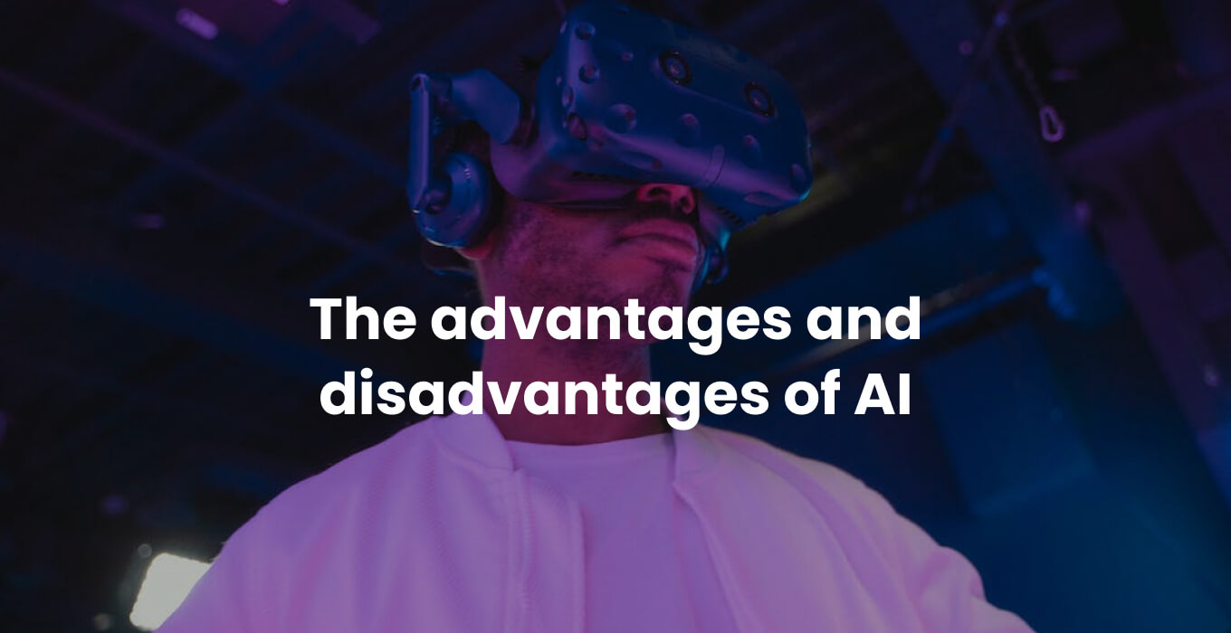 The advantages and disadvantages of AI