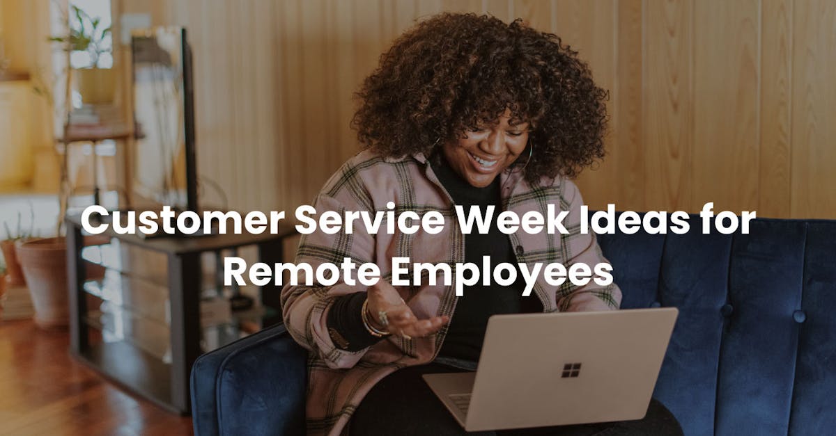 Customer service week ideas for remote employees