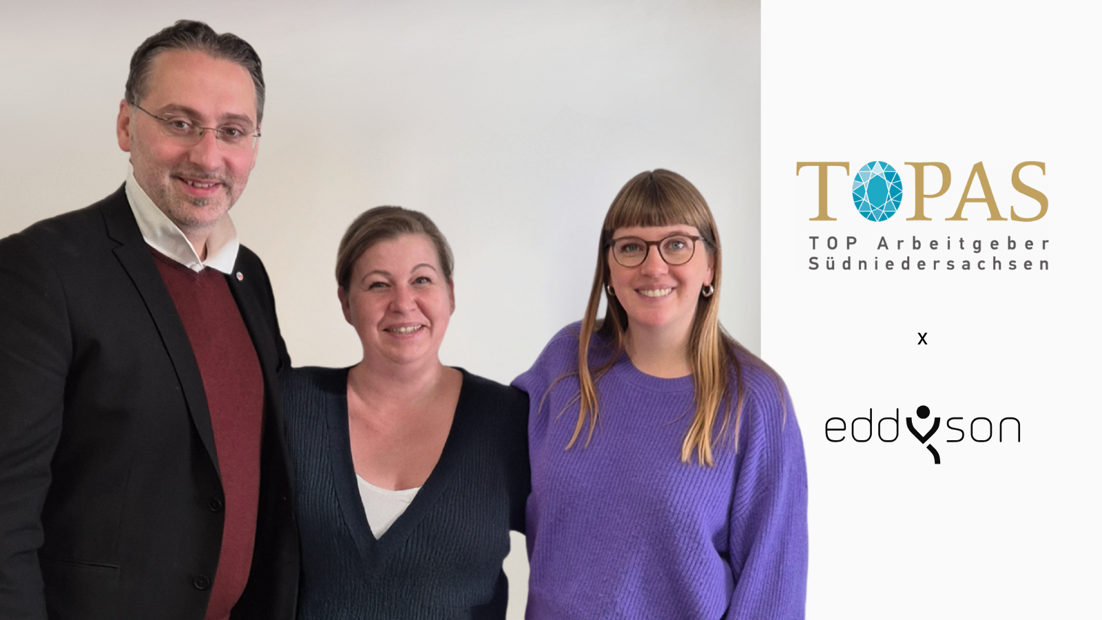 From left: Dr. Benjamin W. Schulze (Head of Skilled Labor and Welcome Culture), Bettina Backhaus (Head of People & Culture at eddyson), and Tara Brune (Project Leader, TOPAS), next to the logos of “TOPAS – Top Employer Southern Lower Saxony” and eddyson. The image celebrates eddyson’s recognition as a certified top employer in the region.