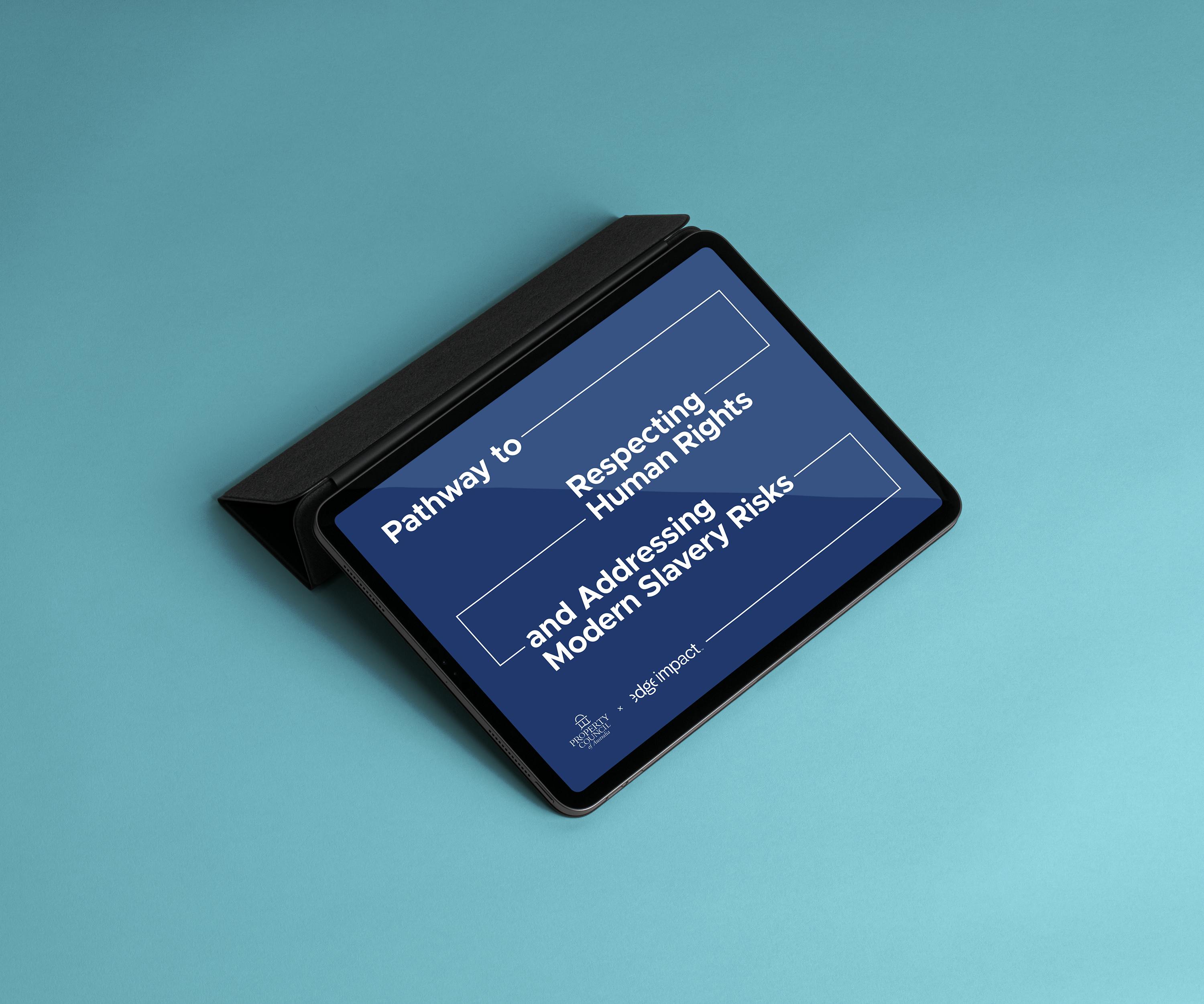 Ipad displaying the cover page of Australia Property Council and Edge Impacts Pathway to Respecting Human Rights and Addressing Modern Slavery Risks Document.