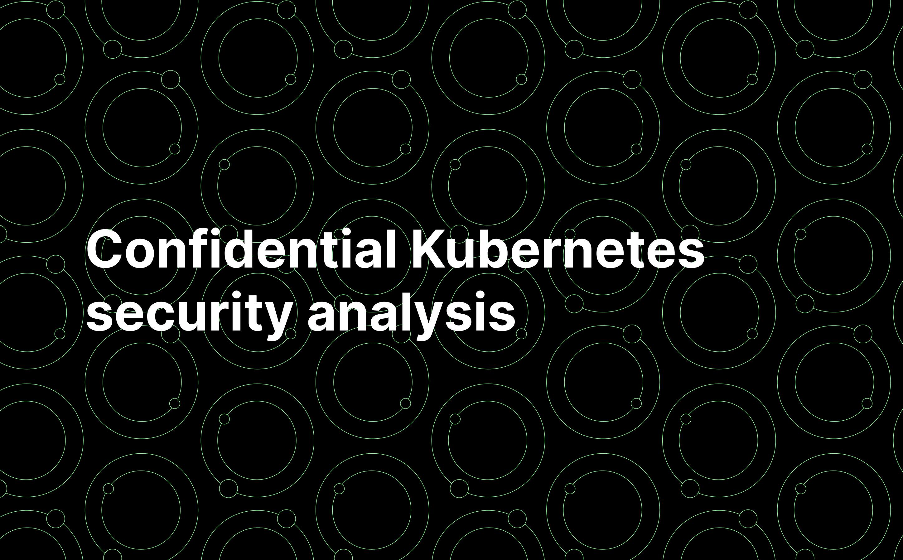 Confidential Kubernetes security analysis