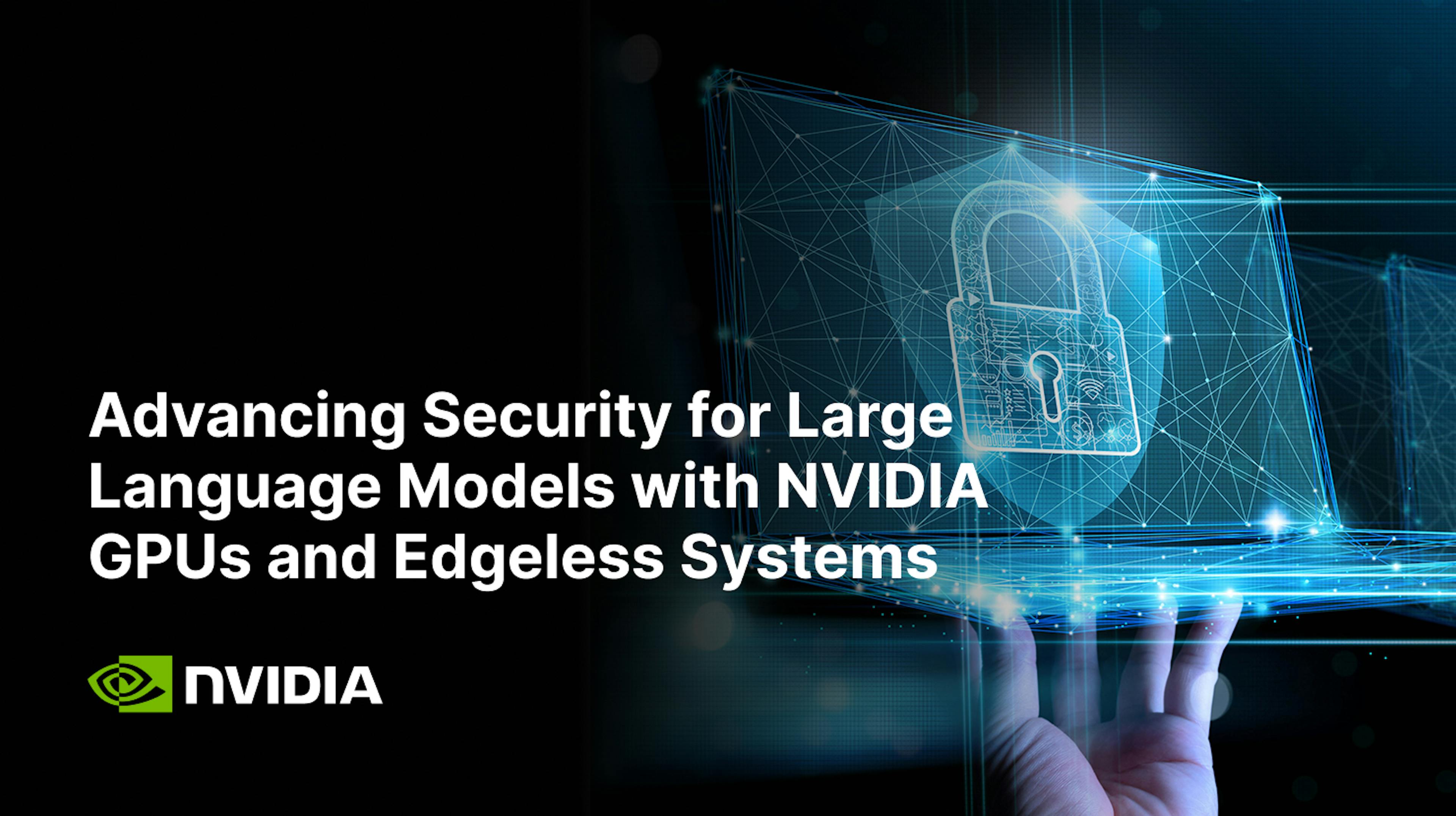 Advancing Security for Large Language Models with NVIDIA GPUs and Edgeless Systems