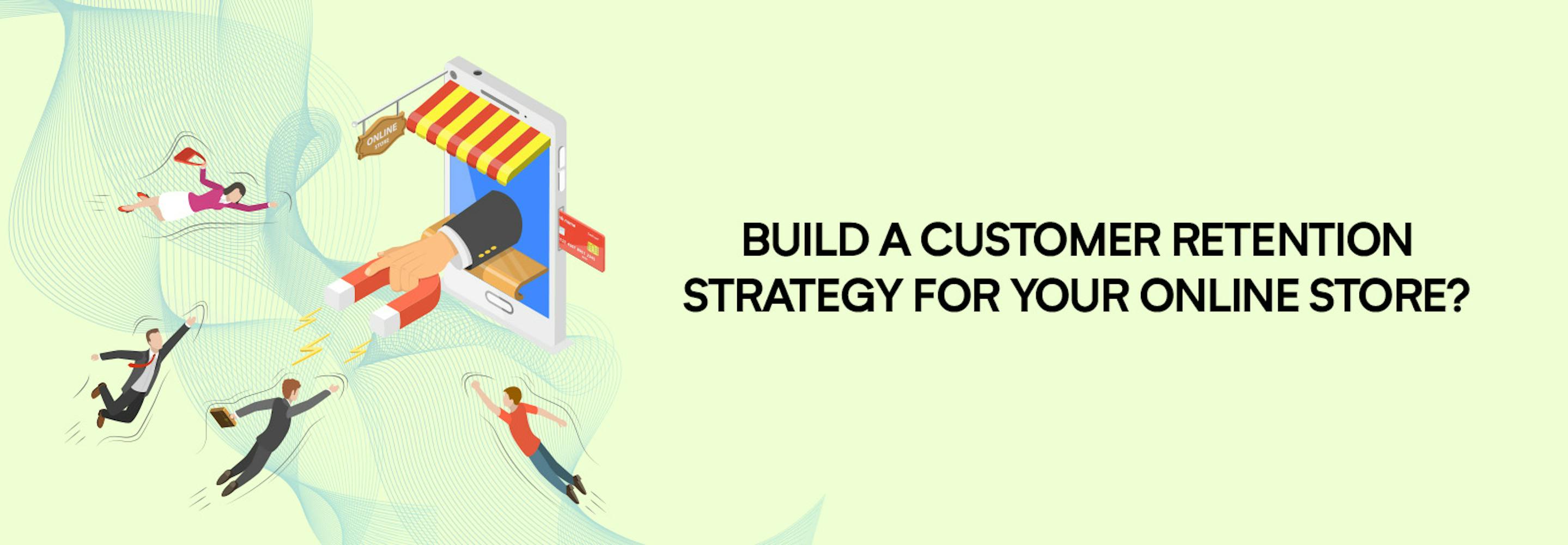  Build a customer retention strategy for your online store