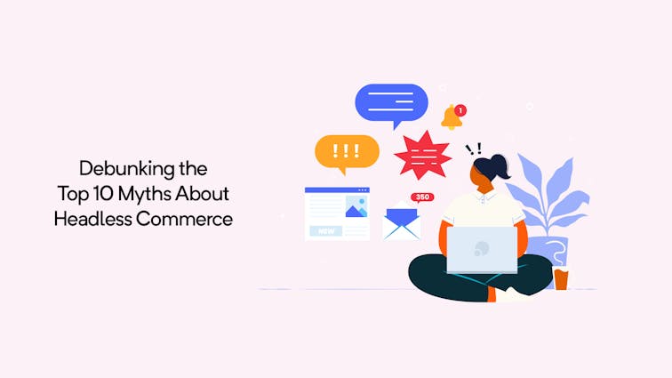 Debunking the Top 10 Myths About Headless Commerce 