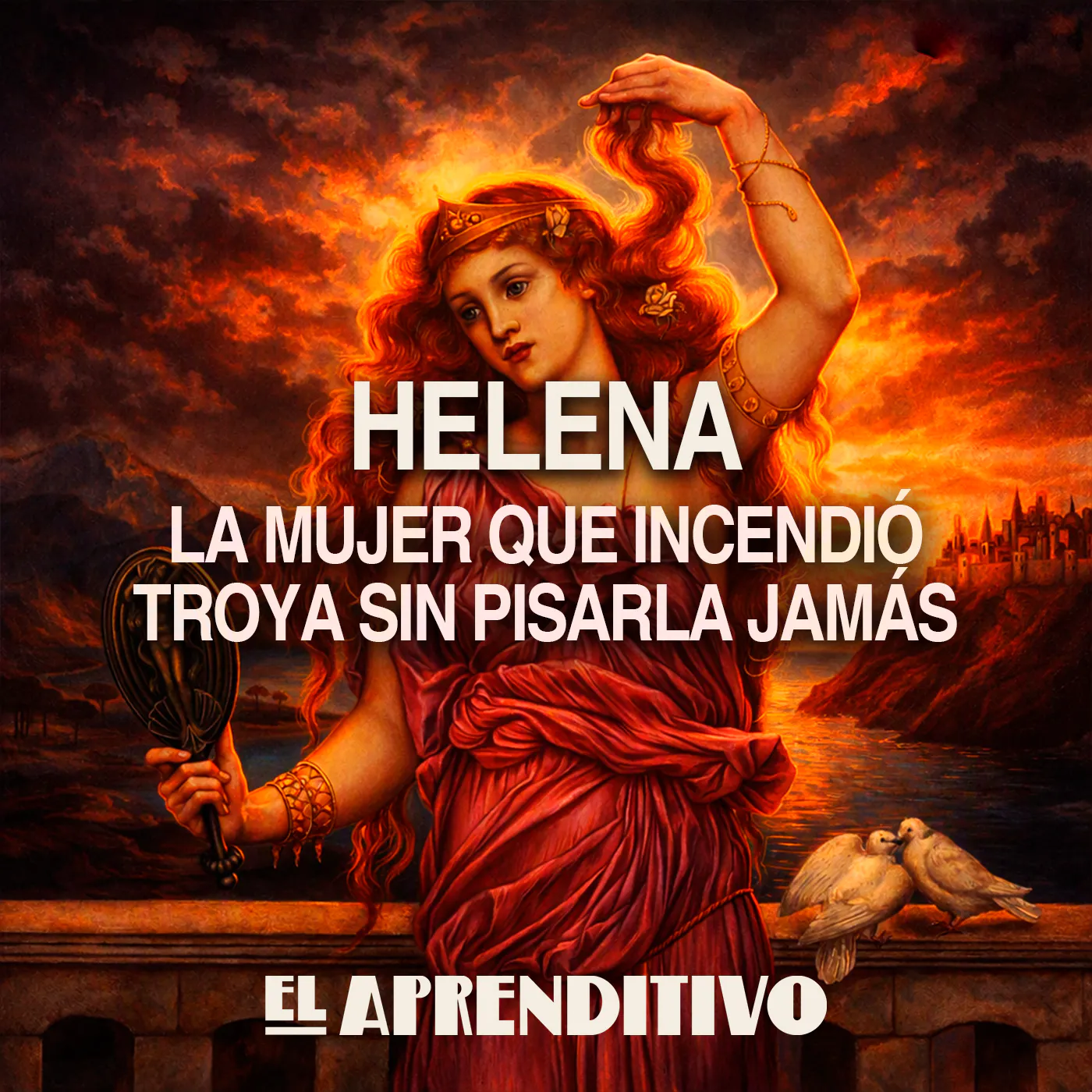 Helena: la mujer que incendió Troya sin pisarla jamás
