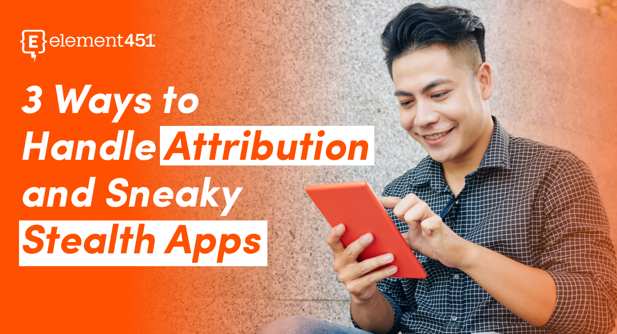 Male student smiles working on a tablet. The Element logo and the title "3 Ways to Handle Attribution and Sneaky Stealth Apps".