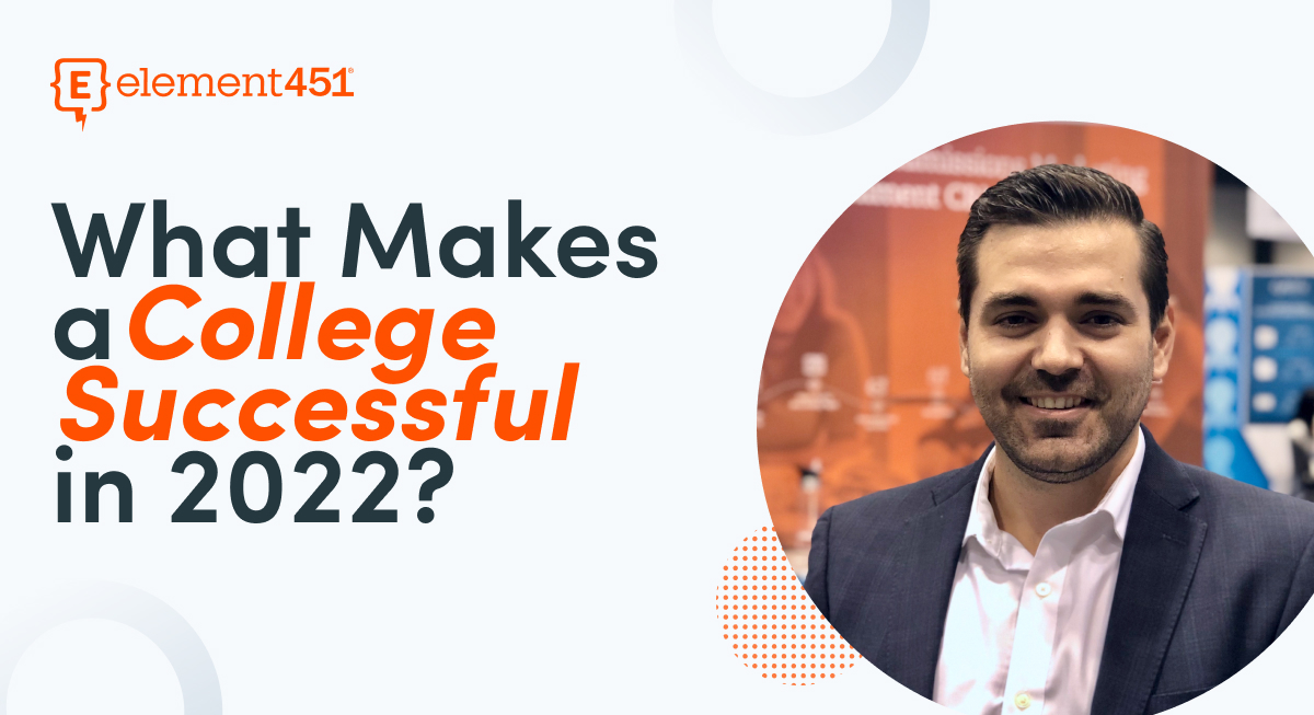 Title: What Makes a College Succesful
In 2022? and a photo of Element451 CEO Ardis Kadiu