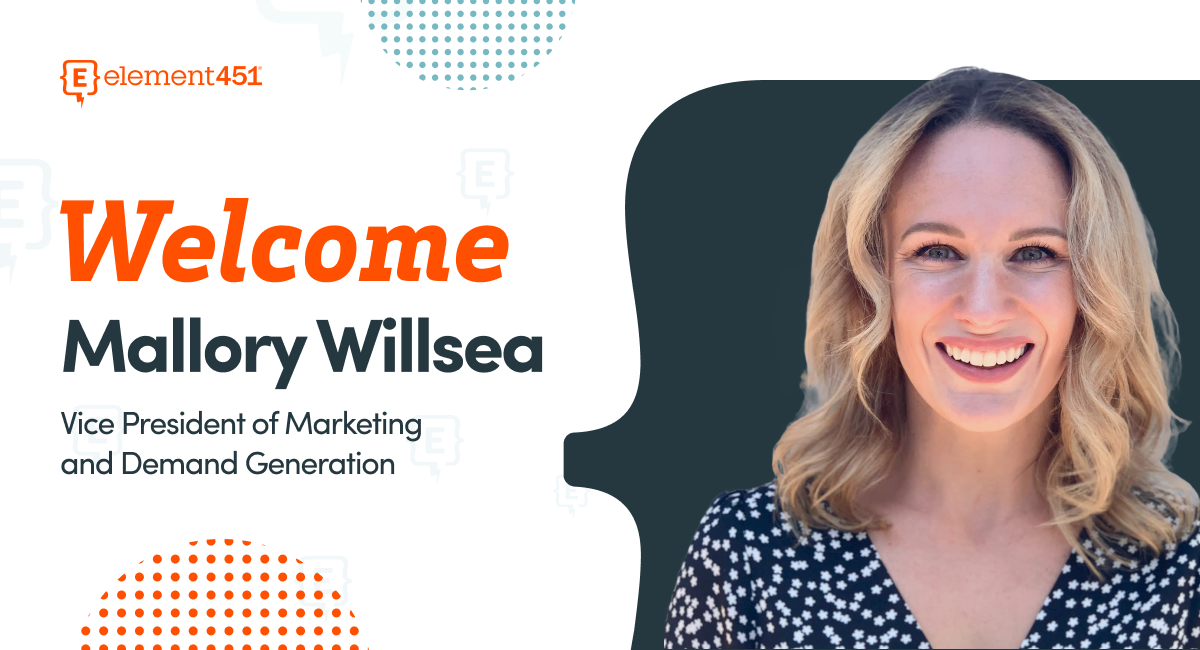 Image of Mallory Willsea and the words "Welcome Mallory Willsea, Vice President of Marketing & Demand Generation" and the Element451 logo.