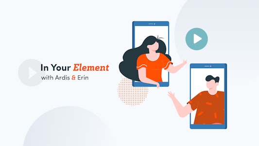 Graphic of two cell phone screens featuring a female and male reaching out to each other. A play button and the words "In Your Element with Ardis & Erin" surrounds them.