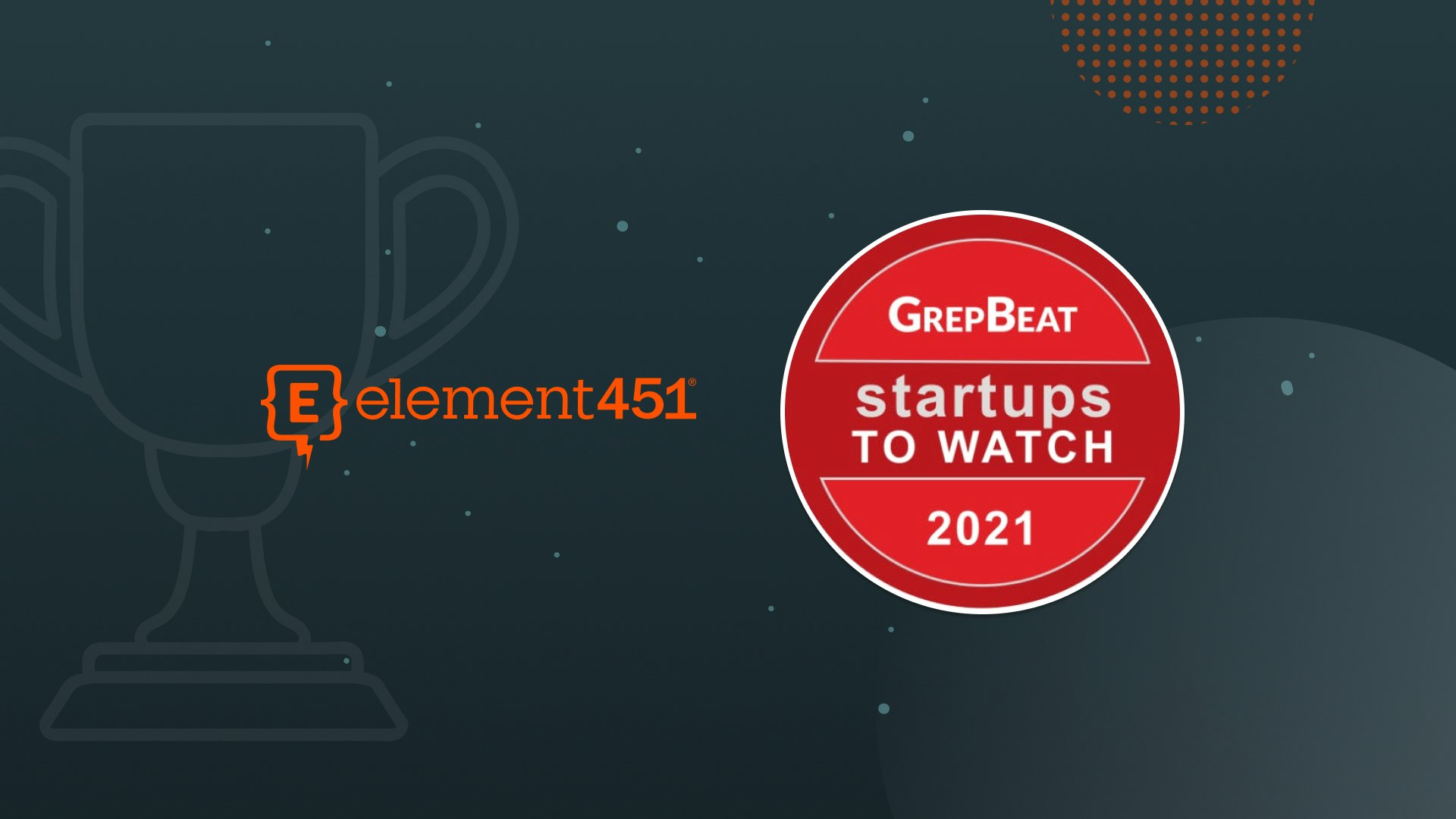 The words "Element451 Tops “Startups to Watch” List" over a graphic of a trophy and the GrepBeat award seal.