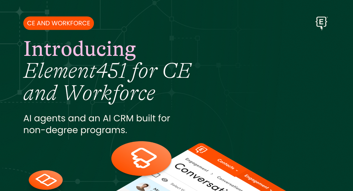 Introducing Element451 for CE and Workforce: AI agents and an AI CRM built for non-degree programs
