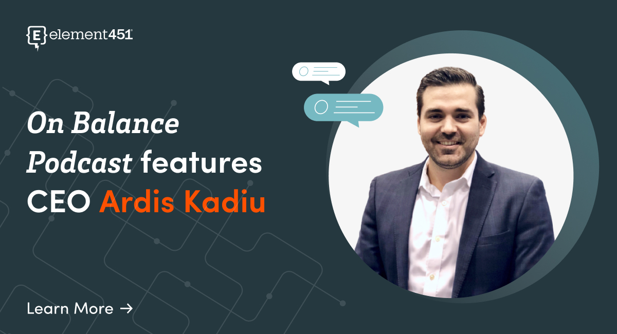 Element451 CEO Ardis Kadiu was recently featured on the On Balance podcast with Dr. Rod Berger!