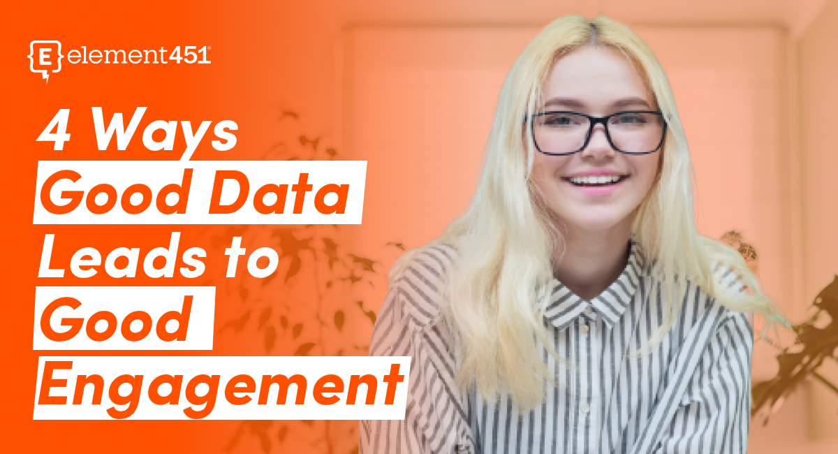 A young female smiling with the words "4 Ways Good Data Leads to Good Engagement" and the Element451 logo