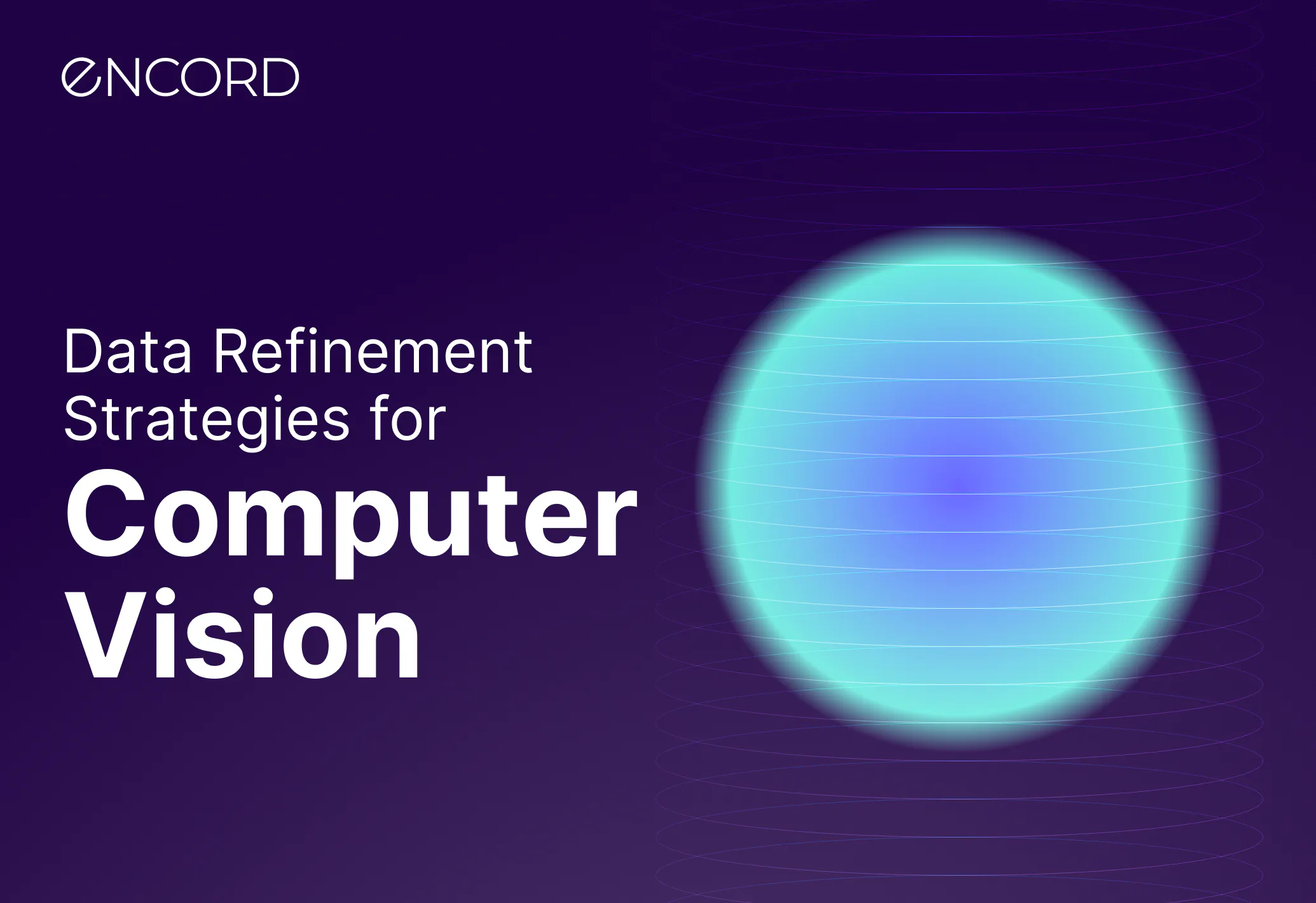The Refinement Data Refinement Strategies for Computer Vision | Encord