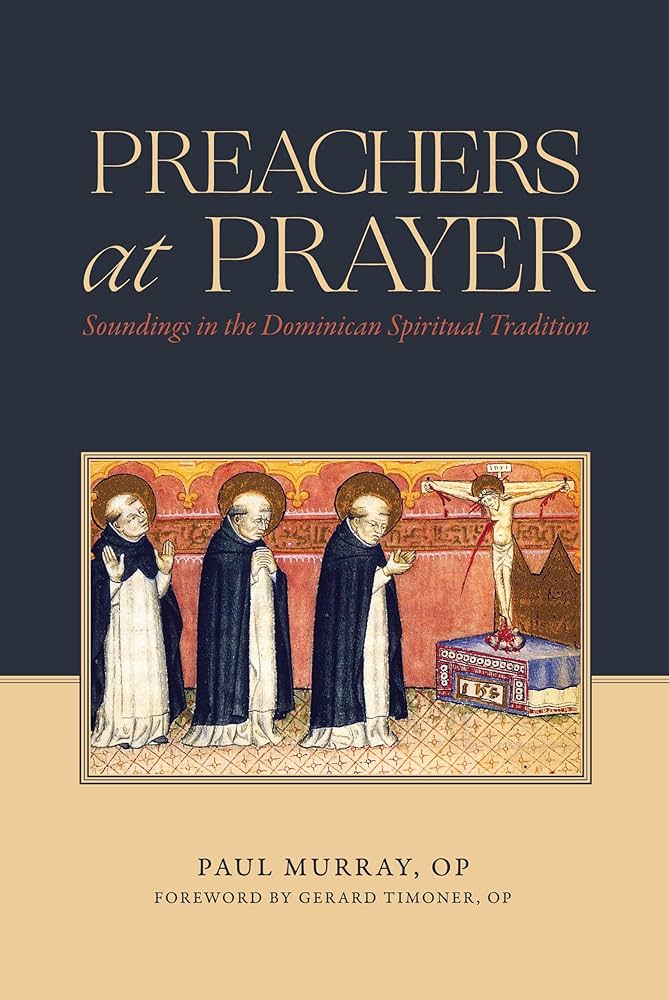 Preachers at Prayer: Soundings in the Dominican Spiritual Tradition