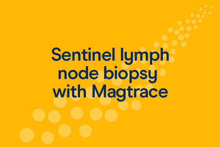 Sentinel Lymph Node Biopsy With Magtrace® Patient Resources