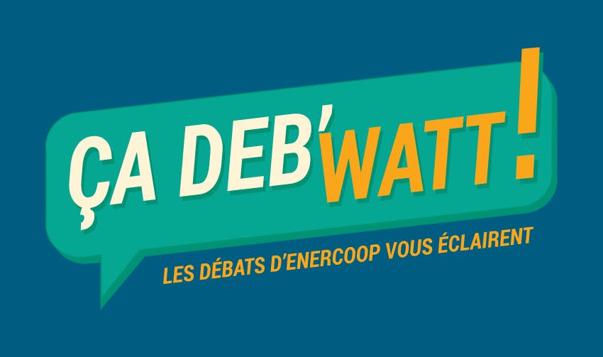 débat - énergie - enercoop - ça deb'watt - précarité énergétique